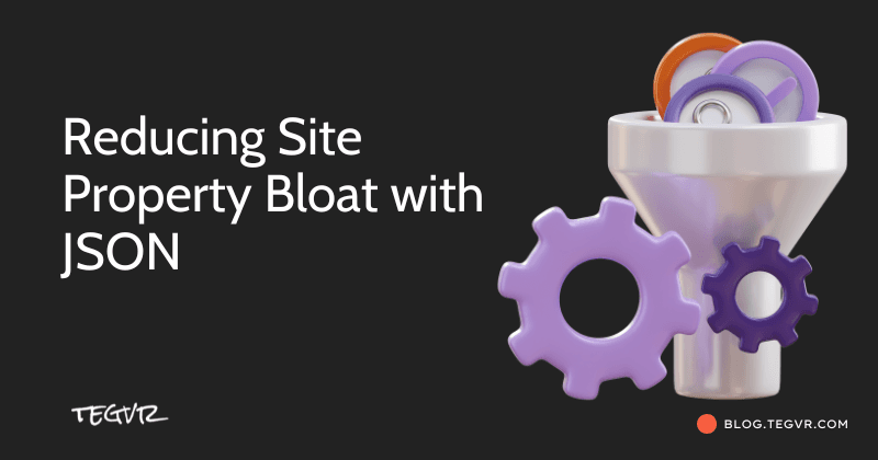 Reducing Site Property Bloat with JSON